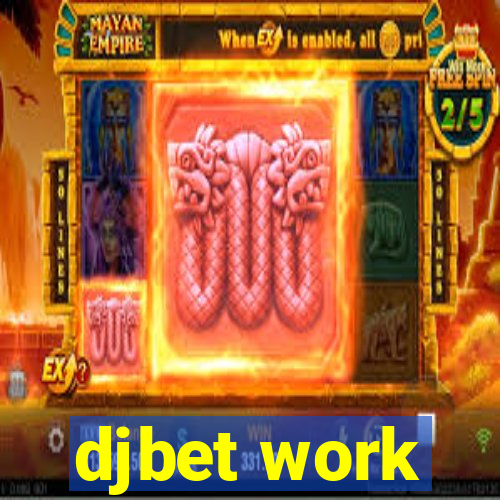 djbet work